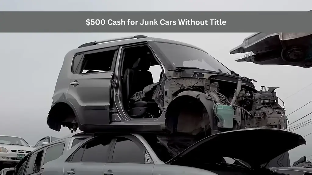 $500 Cash for Junk Cars Without a Title: Step-by-Step Guide